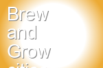 Brew and Grow